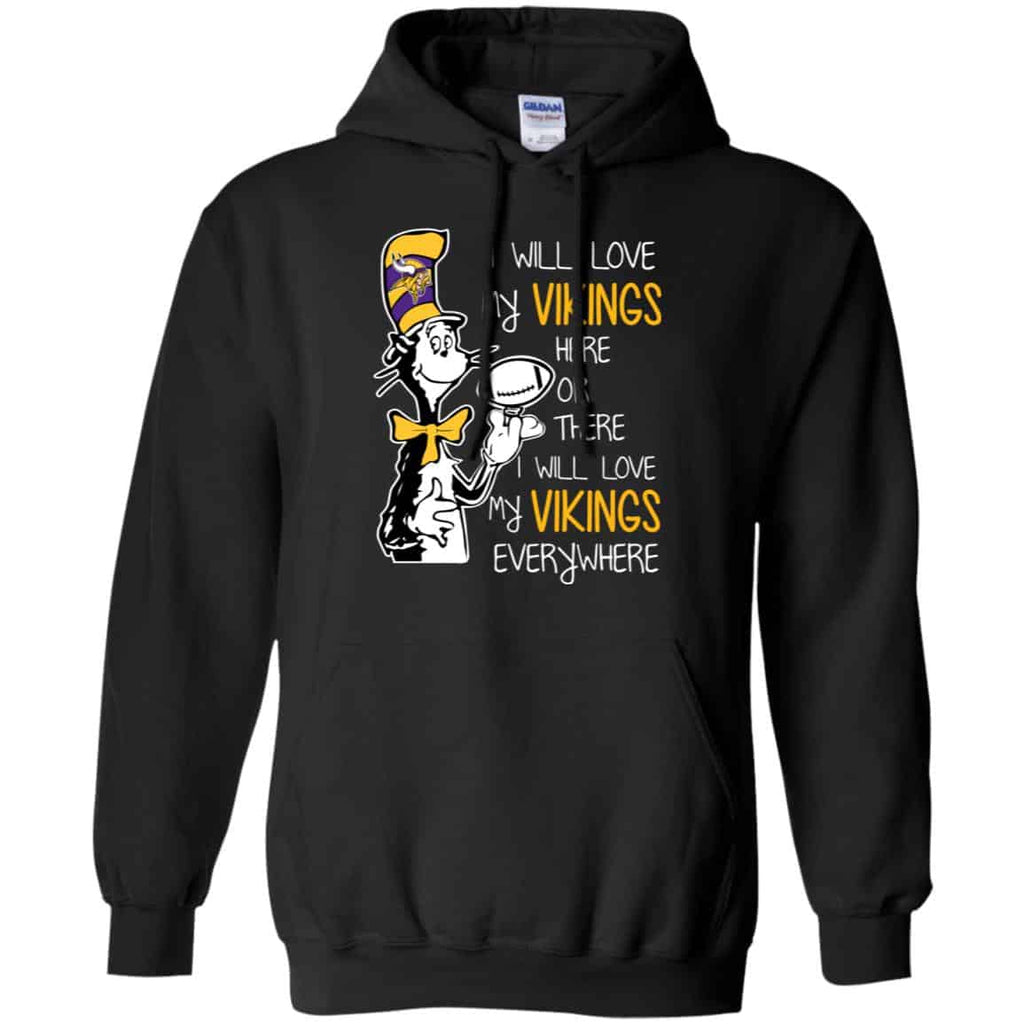 Minnesota Vikings: I Will Love Vikings Here Or There I Will Love My Vikings Everywhere T-Shirts, Hoodie, Tank