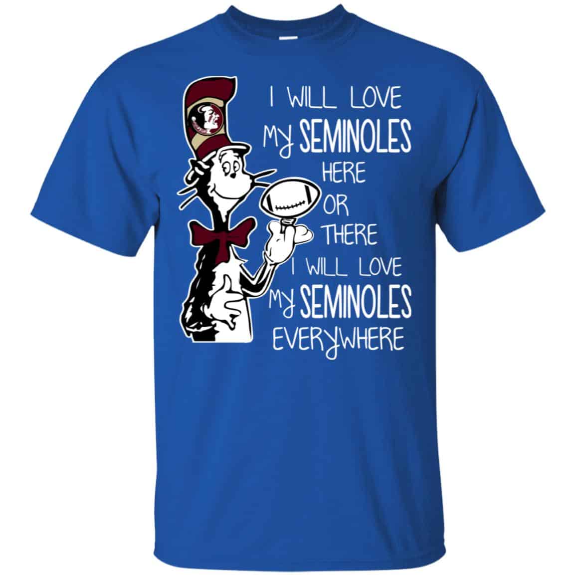 Florida State Seminoles: I Will Love Seminoles Here Or There I Will Love My Seminoles Everywhere T-Shirts, Hoodie, Tank