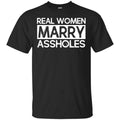 Real Women Marry Assholes T-Shirts, Hoodie, Tank