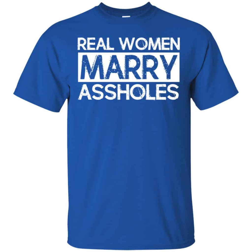 Real Women Marry Assholes T-Shirts, Hoodie, Tank