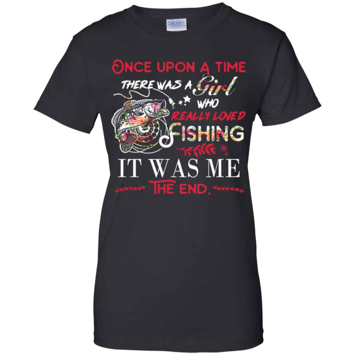 Once Upon A Time There Was A Girl Who Really Loved Fishing It Was Me T-Shirts, Hoodie, Tank