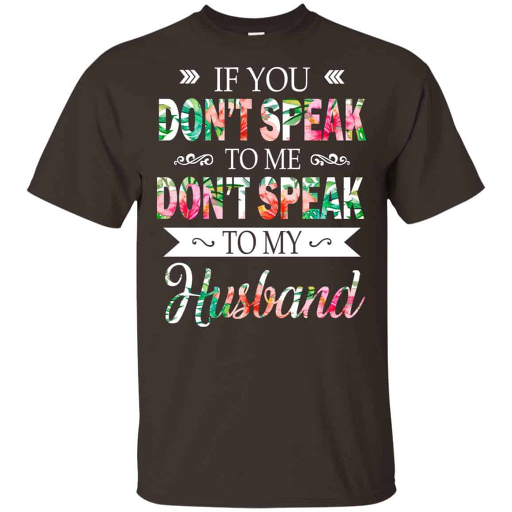 If You Don’t Speak To Me Don’t Speak To My Husband T-Shirts, Hoodie, Tank