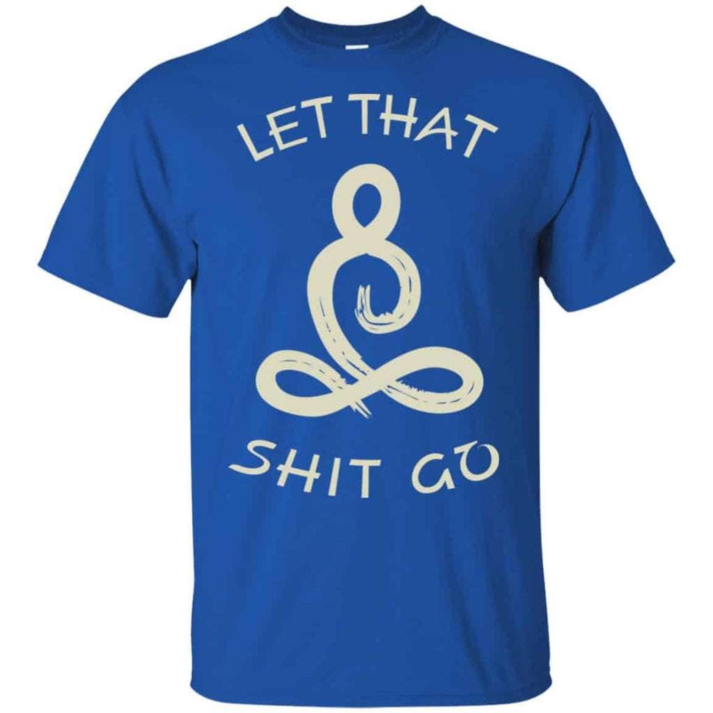 Let That Shit Go Yoga Shirt, Hoodie, Tank