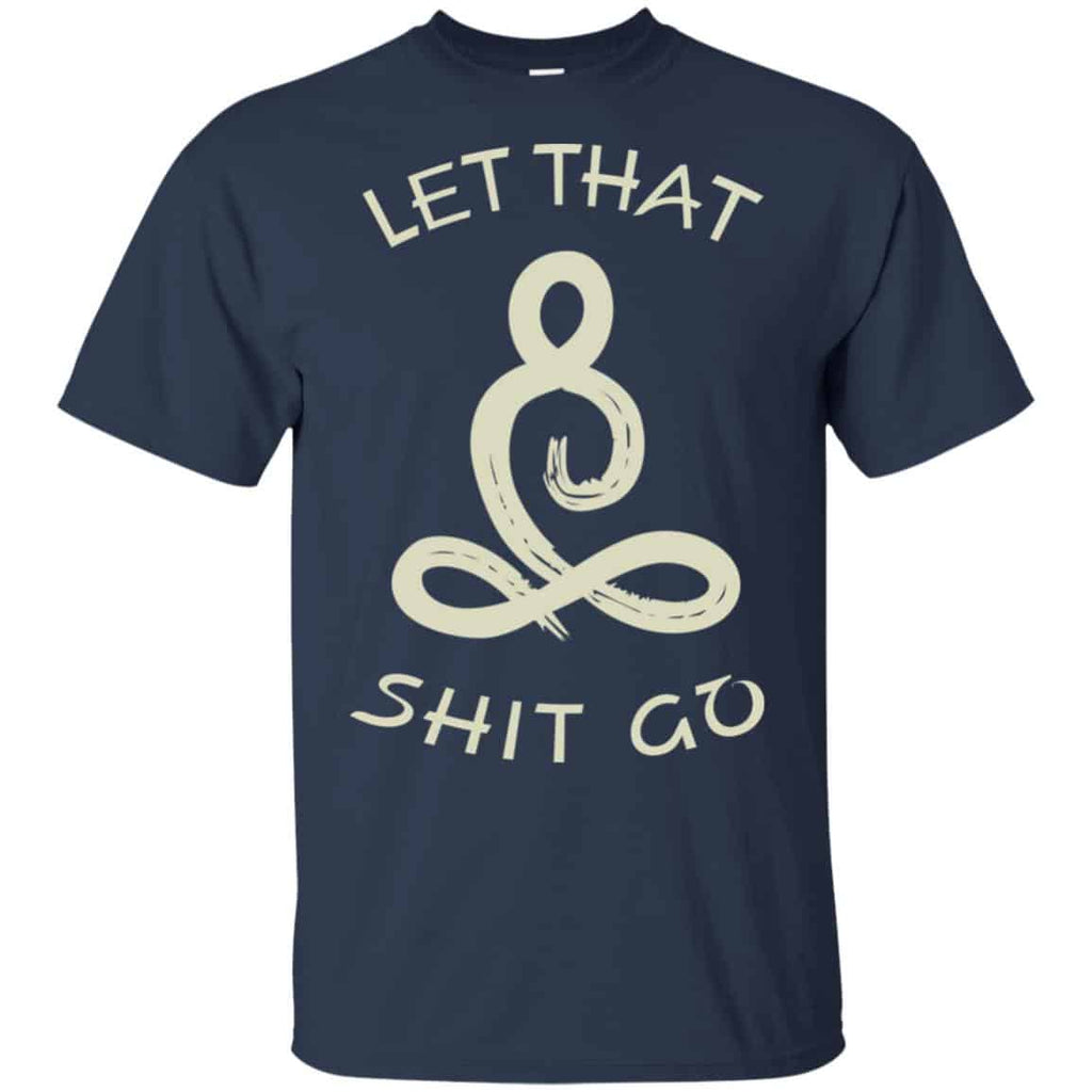 Let That Shit Go Yoga Shirt, Hoodie, Tank
