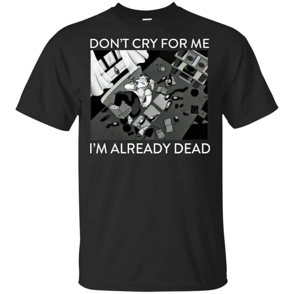 The Simpsons: Don’t Cry For Me I’m Already Dead T-Shirts, Hoodie, Tank