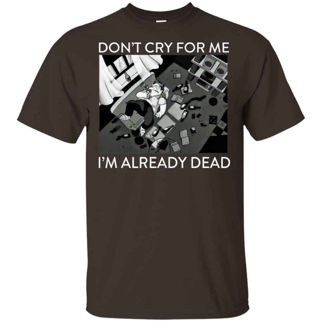 The Simpsons: Don’t Cry For Me I’m Already Dead T-Shirts, Hoodie, Tank