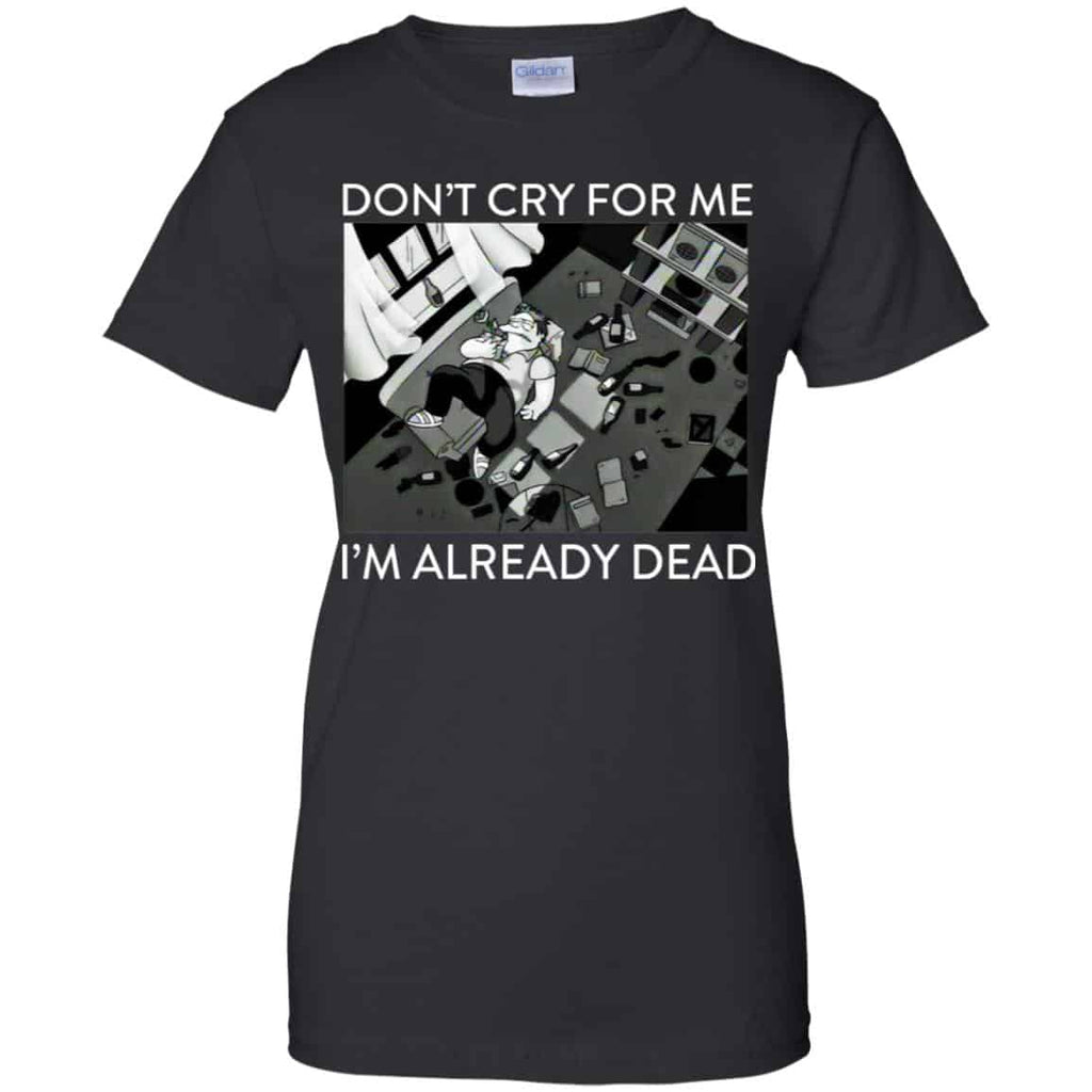 The Simpsons: Don’t Cry For Me I’m Already Dead T-Shirts, Hoodie, Tank
