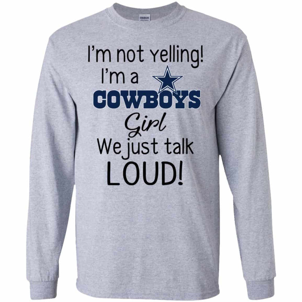 I’m Not Yelling I’m A Dallas Cowboys Girl We Just Talk Loud T-Shirts, Hoodie, Tank