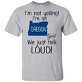 I’m Not Yelling I’m An Oregon Girl We Just Talk Loud T-Shirts, Hoodie, Tank