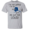 I’m Not Yelling I’m An Alaska Girl We Just Talk Loud T-Shirts, Hoodie, Tank