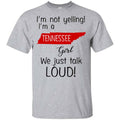 I’m Not Yelling I’m A Tennessee Girl We Just Talk Loud T-Shirts, Hoodie, Tank