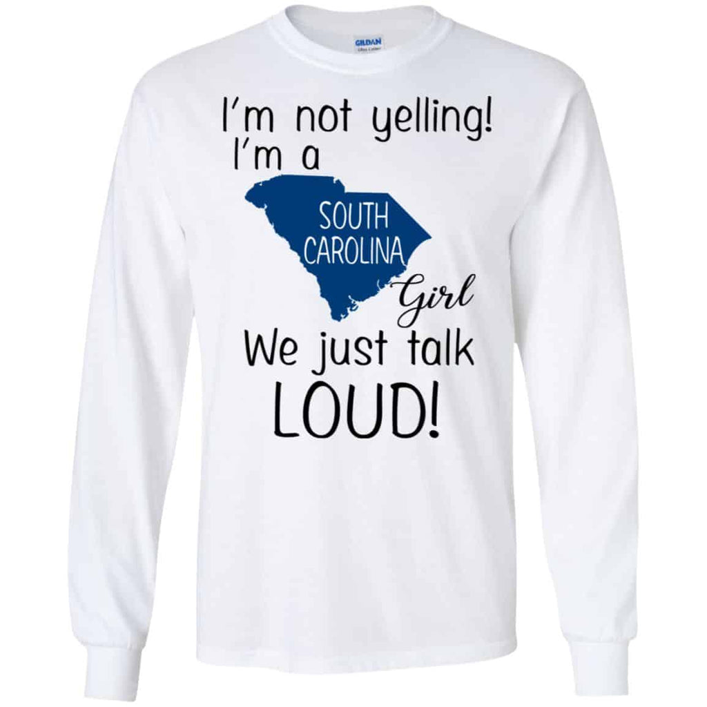 I’m Not Yelling I’m A South Carolina Girl We Just Talk Loud T-Shirts, Hoodie, Tank