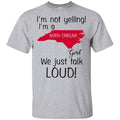 I’m Not Yelling I’m A North Carolina Girl We Just Talk Loud T-Shirts, Hoodie, Tank