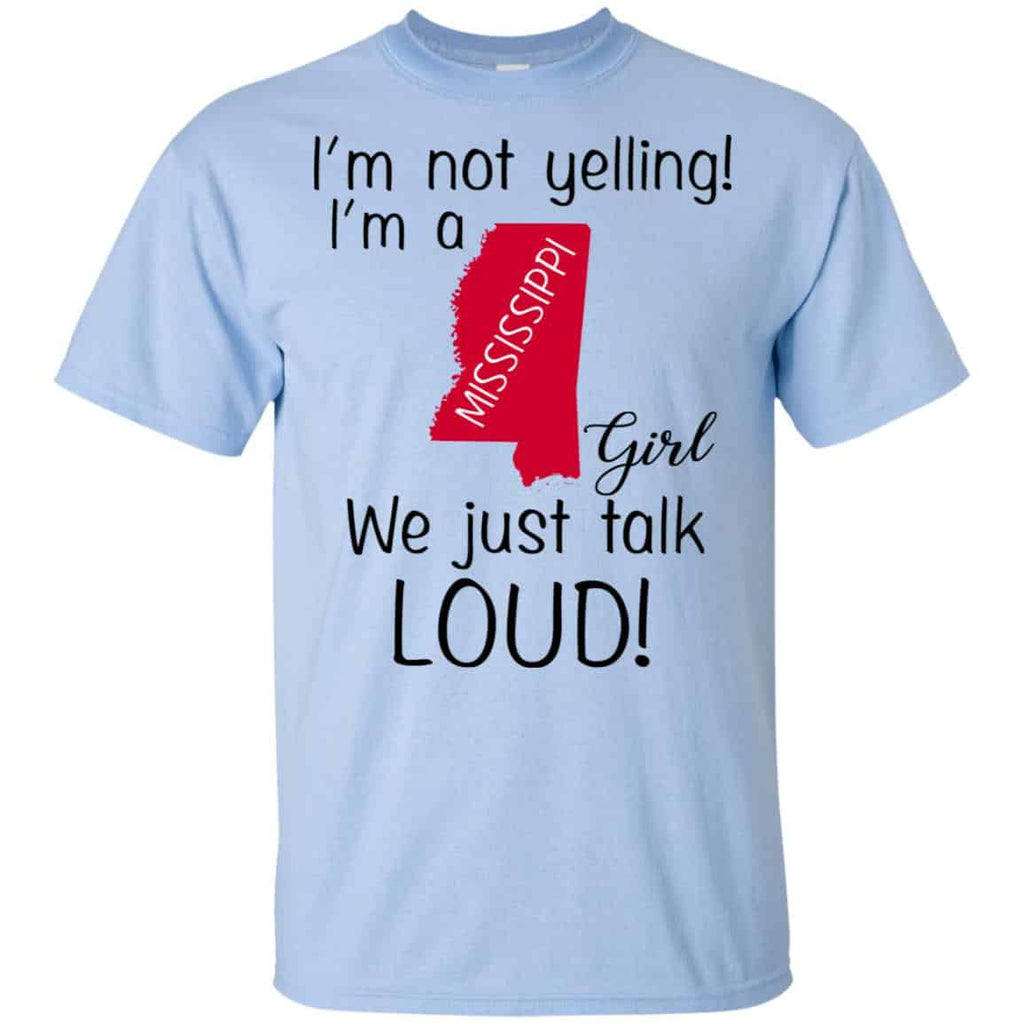 I’m Not Yelling I’m A Mississippi Girl We Just Talk Loud T-Shirts, Hoodie, Tank