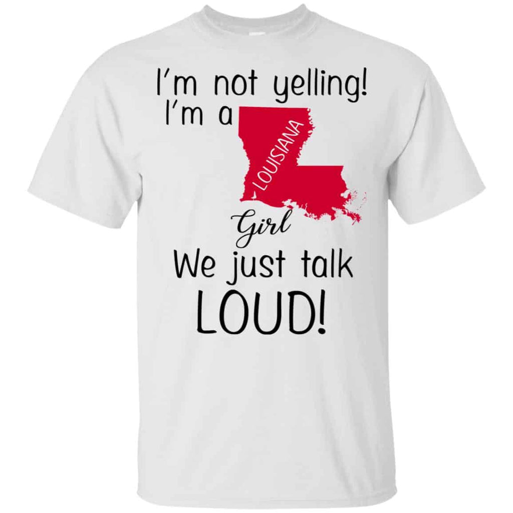 I’m Not Yelling I’m A Louisiana Girl We Just Talk Loud T-Shirts, Hoodie, Tank