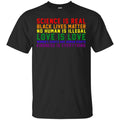 Science Is Real Black Lives Matter No Human Is Illegal – LGBT Shirt, Hoodie, Tank
