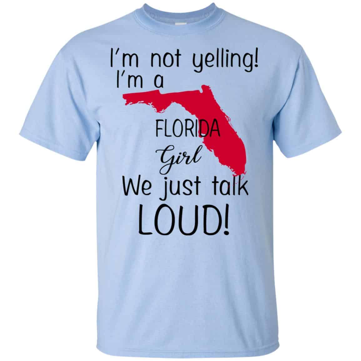 I’m Not Yelling I’m A Florida Girl We Just Talk Loud T-Shirts, Hoodie, Tank