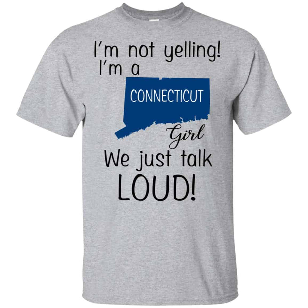 I’m Not Yelling I’m A Connecticut Girl We Just Talk Loud T-Shirts, Hoodie, Tank