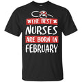 The Best Nurses Are Born In February Birthday T-Shirts, Hoodie, Tank