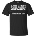Some Aunts Cuss To Much It’s Me I’m Some Aunts T-Shirts, Hoodie, Tank