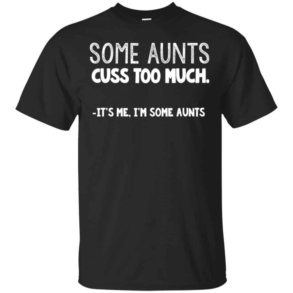 Some Aunts Cuss To Much It’s Me I’m Some Aunts T-Shirts, Hoodie, Tank