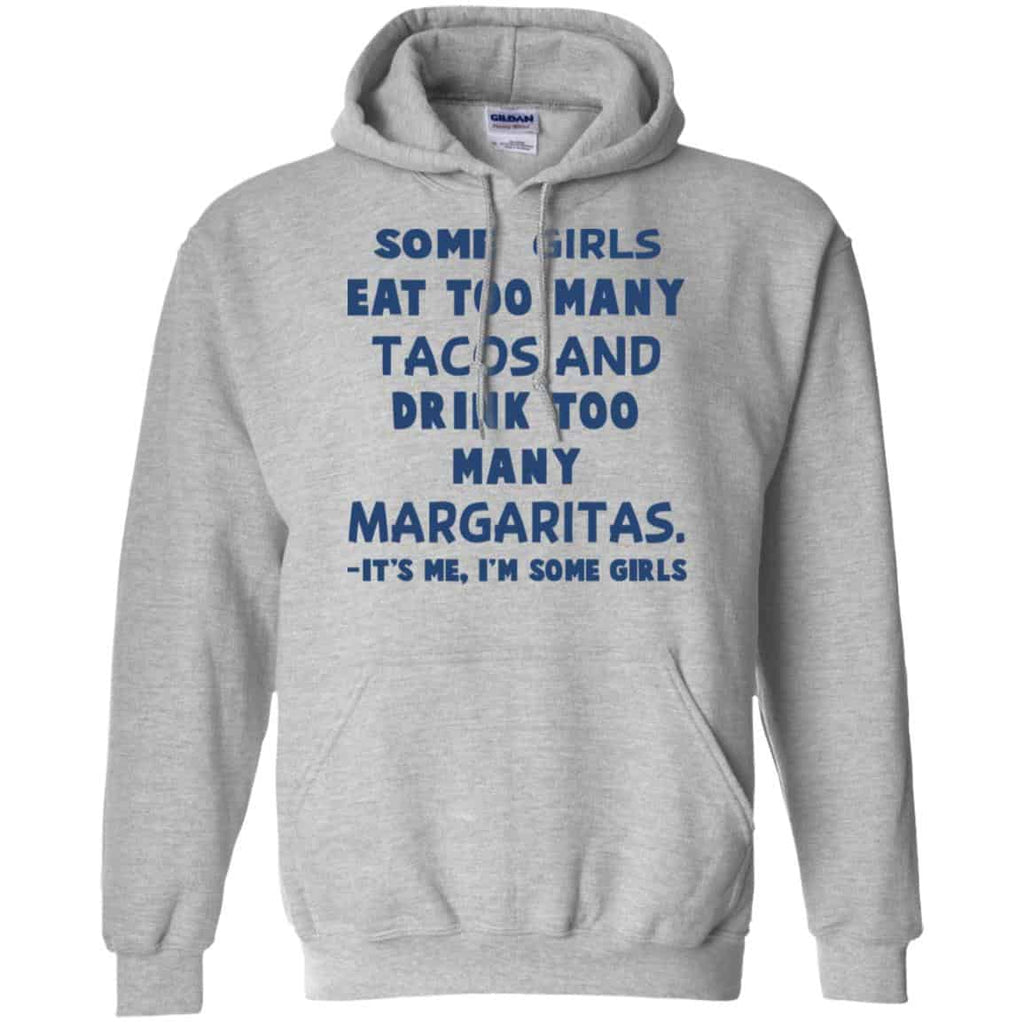 Some Girls Eat Too Many Tacos And Drink Too Many Margaritas It’s Me I’m Some Girls T-Shirts, Hoodie, Tank