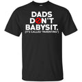 Dads Don’t Babysit It’s Called Parenting T-Shirts, Hoodie, Tank