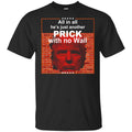 All In All He’s Just Another Prick With No Wall Donald Trump T-Shirts, Hoodie, Tank