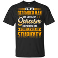 I’m A December Man My Level Of Sarcasm Depends On Your Level Of Stupidity T-Shirts, Hoodie, Tank
