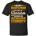 I’m A March Man My Level Of Sarcasm Depends On Your Level Of Stupidity T-Shirts, Hoodie, Tank