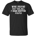 Wine Drinking Rap Singing F-Bomb Dropping Mama T-Shirts, Hoodie, Tank