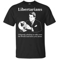 Libertarians Plotting To Take Over The World Clever T-Shirts, Hoodie, Tank