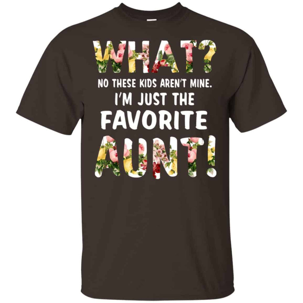 What? No These Kid Aren’t Mine I’m Just The Favorite Aunt T-Shirts, Hoodie, Tank