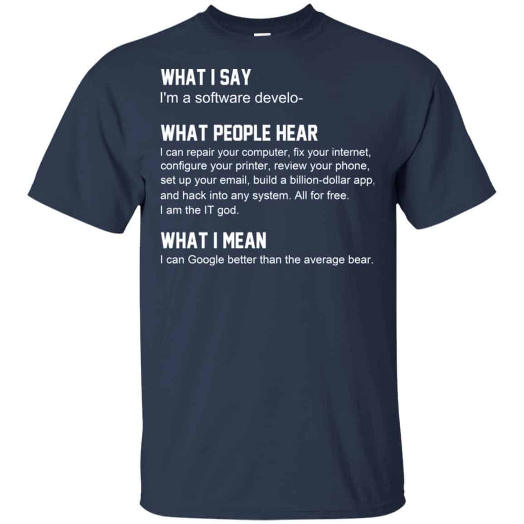 What I Say I’m A Software Developer What People Hear What I Mean T-Shirts, Hoodie, Tank