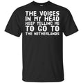 The Voice In My Head Keep Telling Me To Go To The Netherlands T-Shirts, Hoodie, Tank
