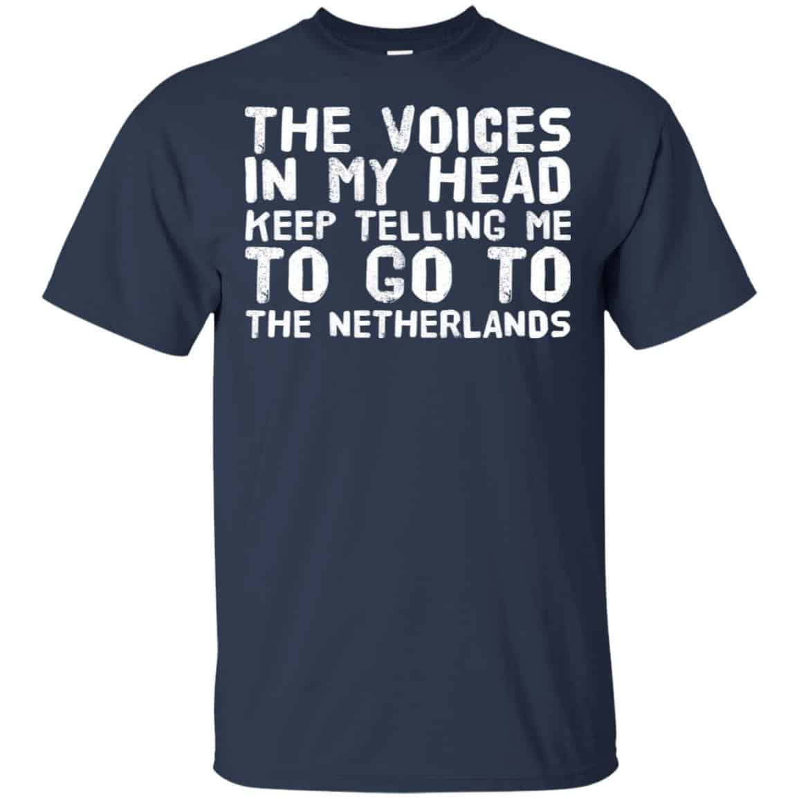 The Voice In My Head Keep Telling Me To Go To The Netherlands T-Shirts, Hoodie, Tank