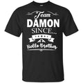 Damon Salvatore: Team Damon Since Hello Brother T-Shirts, Hoodie, Tank