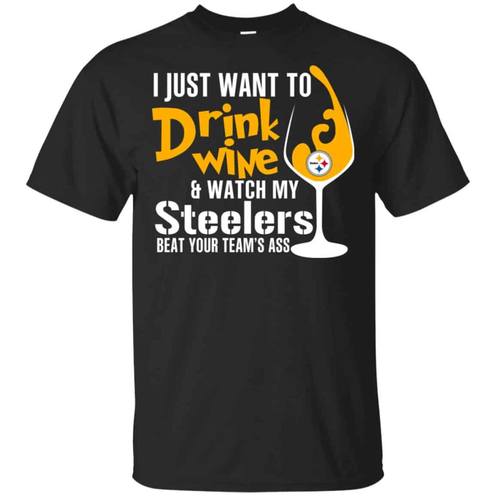 I Just Want To Drink Wine & Watch My Steelers Beat Your Team’s Ass T-Shirts, Hoodie, Tank