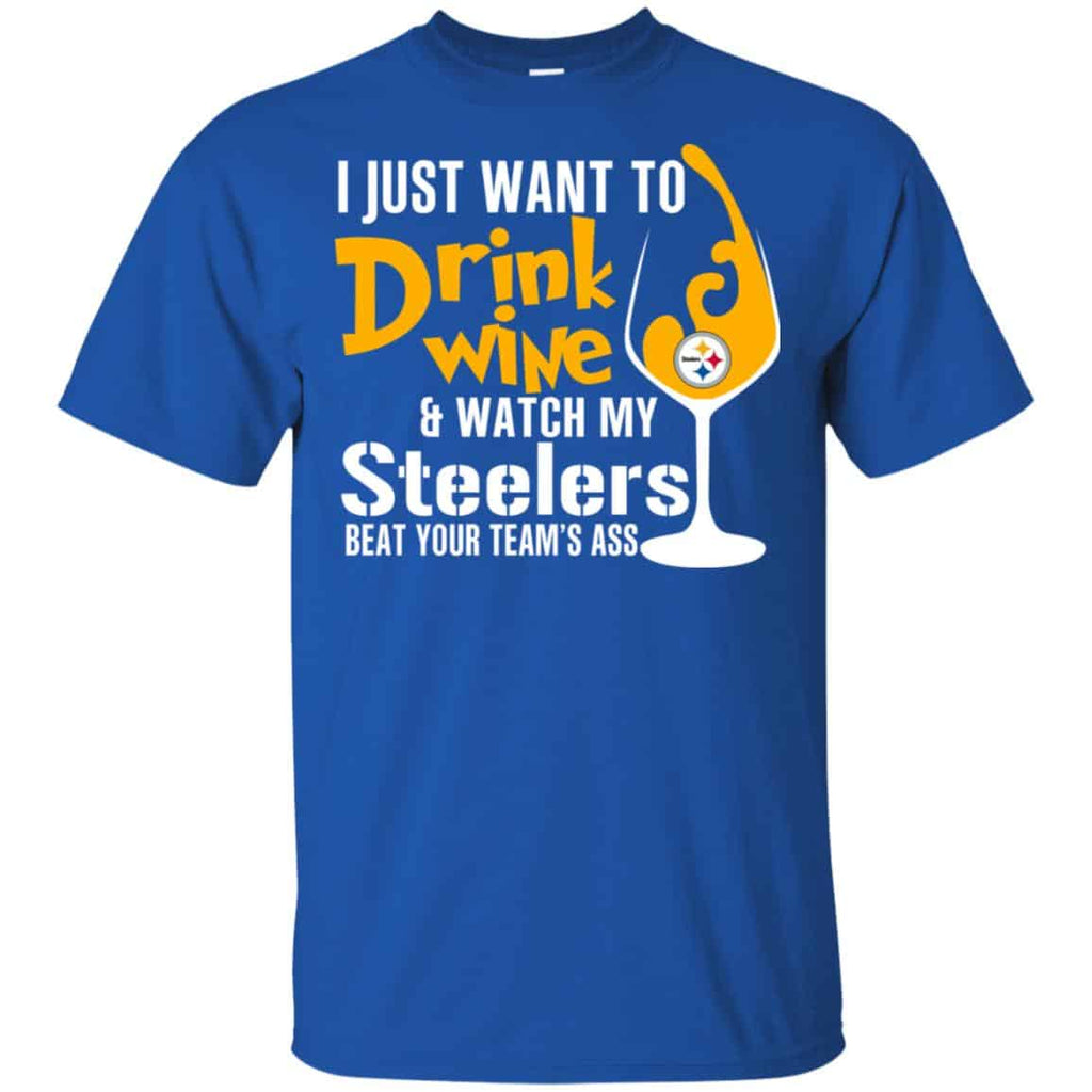I Just Want To Drink Wine & Watch My Steelers Beat Your Team’s Ass T-Shirts, Hoodie, Tank