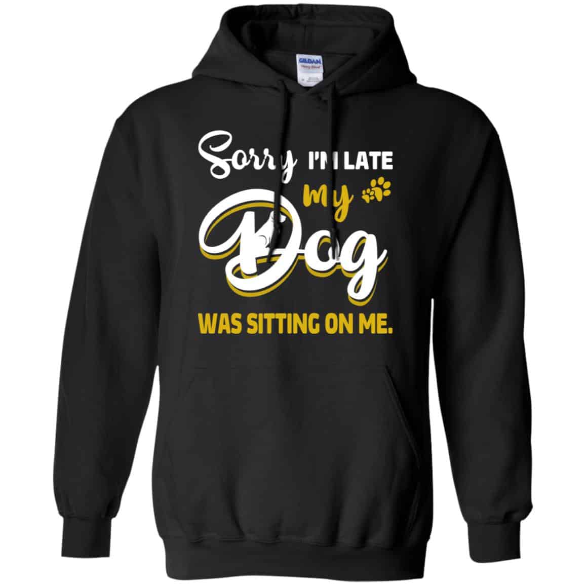 Sorry I’m Late My Dog Was Sitting On Me T-Shirts, Hoodie, Tank