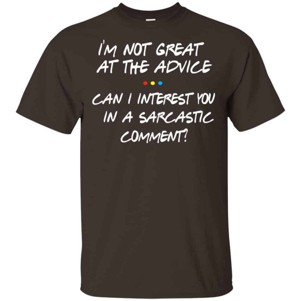 Friends: I’m Not Great At The Advice Can I Interest You In A Sarcastic Comment T-Shirts, Hoodie, Tank