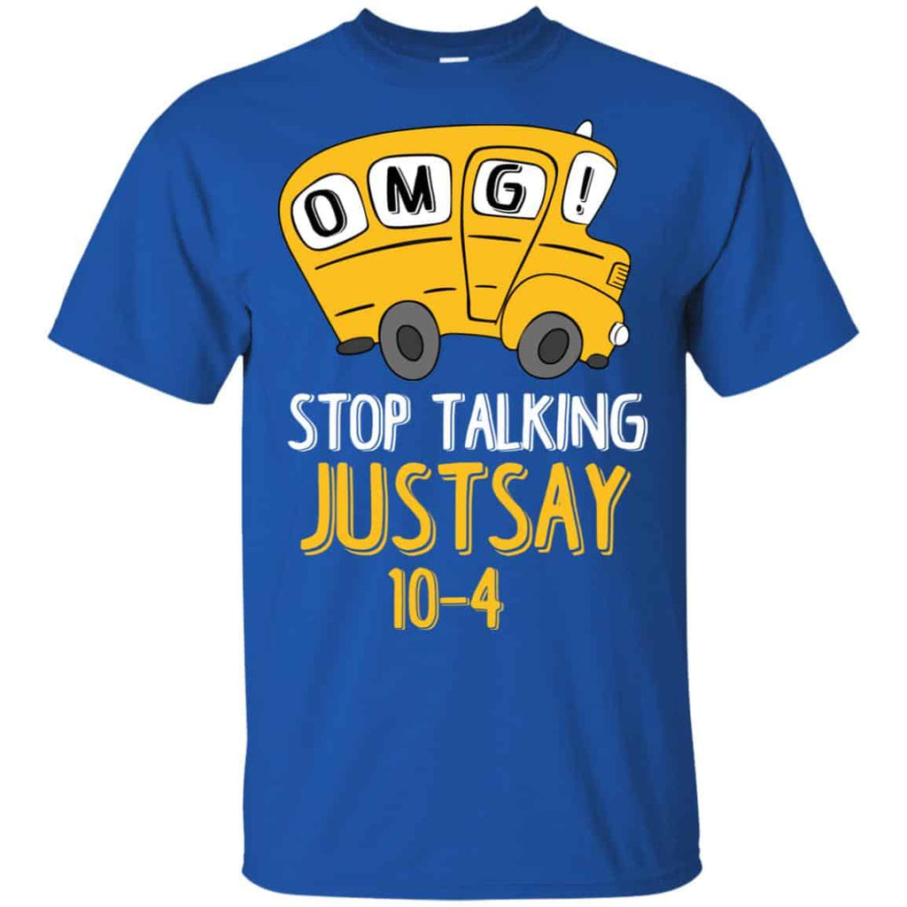 OMG Stop Talking Just Say 10-4 T-Shirts, Hoodie, Tank