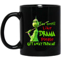 The Grinch: You Smell Like Drama Please Get Away From Me Mug