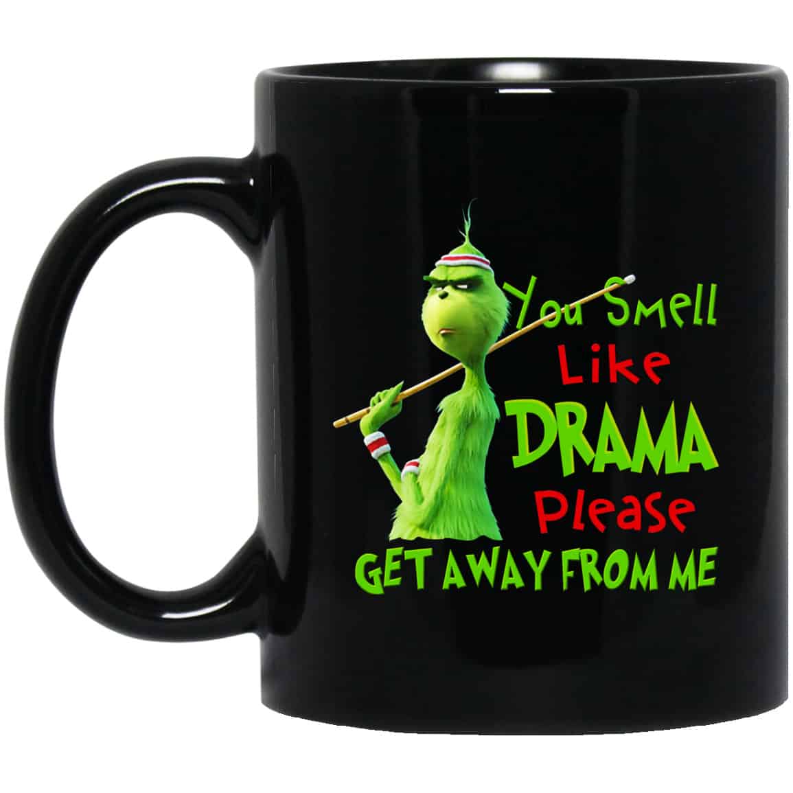 The Grinch: You Smell Like Drama Please Get Away From Me Mug