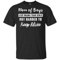 Mom Of Boys Less Drama Than Girls But Harder To Keep Alive T-Shirts, Hoodie, Tank