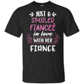 Just A Spoiled Fiancee’ In Love With Her Fiance T-Shirts, Hoodie, Tank