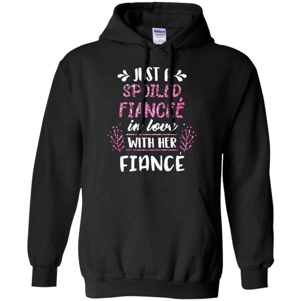 Just A Spoiled Fiancee’ In Love With Her Fiance T-Shirts, Hoodie, Tank