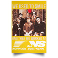 We Used To Smile And Then We Worked At Norfolk Southern Poster