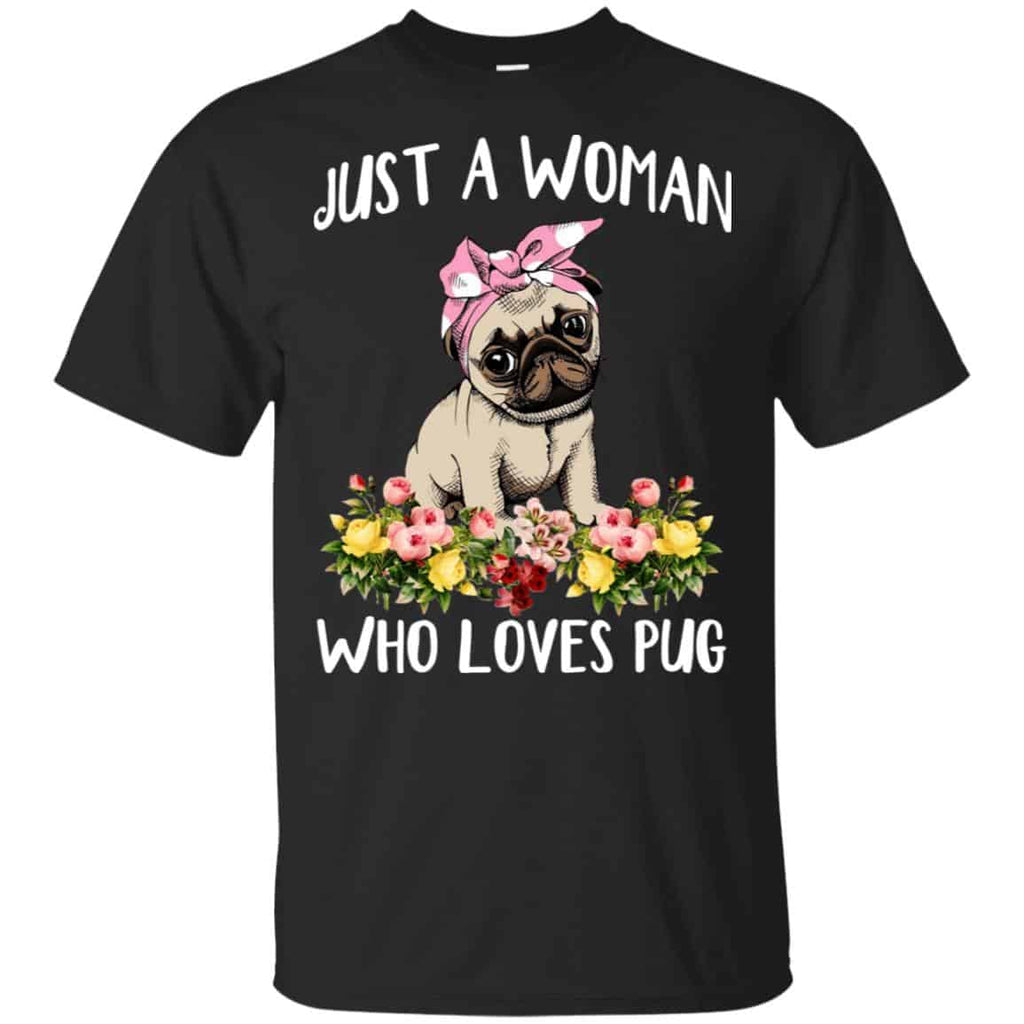Pug Lovers: Just A Woman Who Loves Pug T-Shirts, Hoodie, Tank