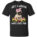 Pug Lovers: Just A Woman Who Loves Pug T-Shirts, Hoodie, Tank